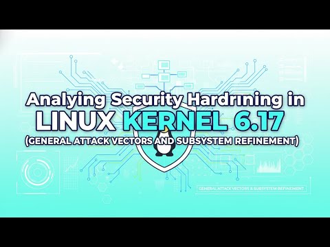 Linux Kernel 6.17 Security Hardening Explained: Attack Vectors, Mitigations & Subsystem Changes