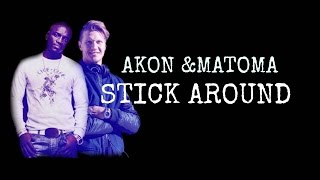 Stick Around - Akon &amp; Matoma (Lyric video)