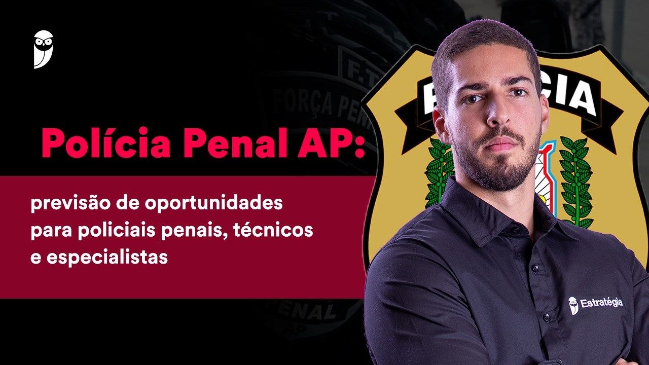 Concurso Polícia Penal AP: novo edital avança