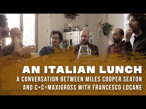 An Italian Lunch: a conversation between Miles Cooper Seaton and C+C=Maxigross with Francesco Locane