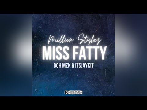 Million Stylez - Miss Fatty (BOH MZK & ITSJAYKIT REMIX)