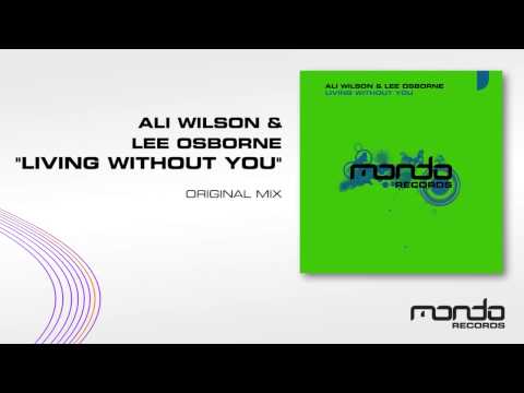 Ali Wilson & Lee Osborne "Living Without You" [Original Mix] (Mondo Records)
