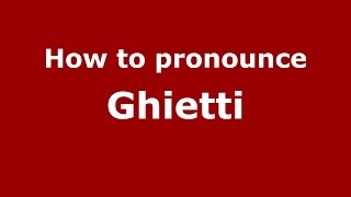 How to pronounce Ghietti