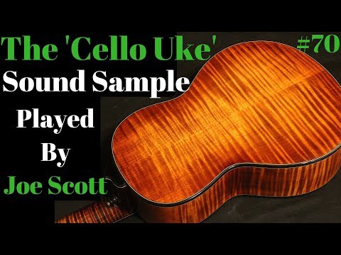 #70 The 'Cello Ukulele' Sound sample and demonstration by Joe Scott of Acoustic Eidolon Beau Hannam