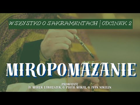 Miropomazanie | Wszystko o Sakramentach