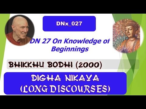 DNx_027, On Knowledge of Beginnings, summary WHH, Bhikkhu Bodhi, Digha Nikaya (Aug 2020, Texts)