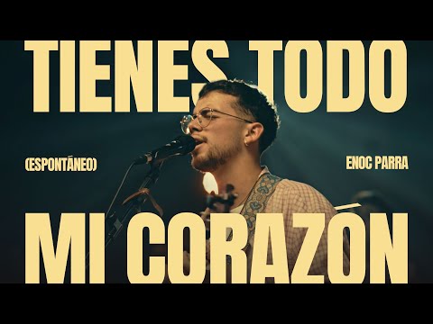 Tienes todo mi corazón (Espontáneo) | Enoc Parra