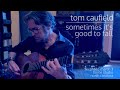 'Sometimes It's Good to Fall' - written and performed by Tom Caufield