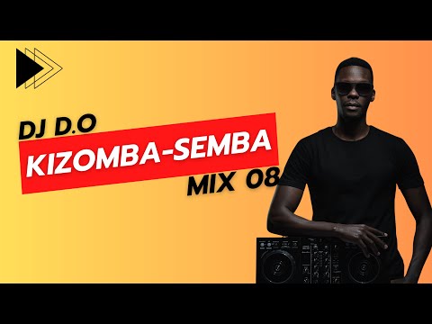 DJ D.O - KIZOMBA SEMBA MIX 08