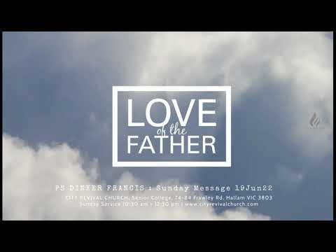 Love of the Father -Ps Dinker Francis- Sunday Message- 19th June