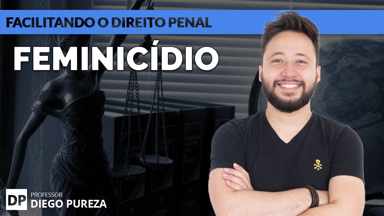 Feminicídio - Art. 121, §2º, VI, do CP (Facilitando o Direito Penal)