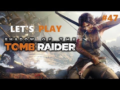Let's play Shadow of the Tomb Raider episode 47