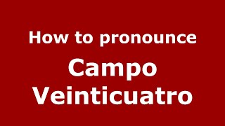 How to pronounce Campo Veinticuatro