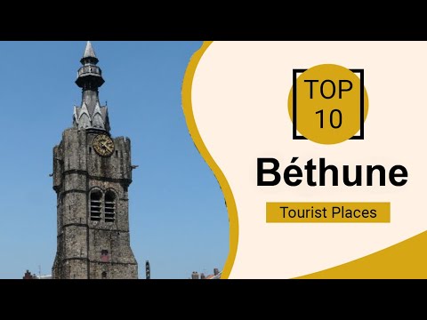 Top 10 Best Tourist Places to Visit in Béthune | France - English