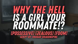 [F4M] Your Bully Girlfriend Finds Out Your Roommate Is A Girl!? [Jealous][Fdom]
