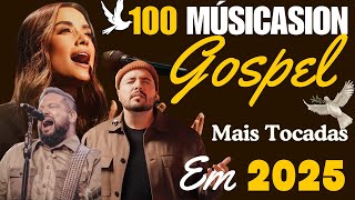 Louvores e Adoração 2025 | 100 MUSICAS GOSPEL MAIS TOCADAS EM 2025 | Hinos gospel 2025
