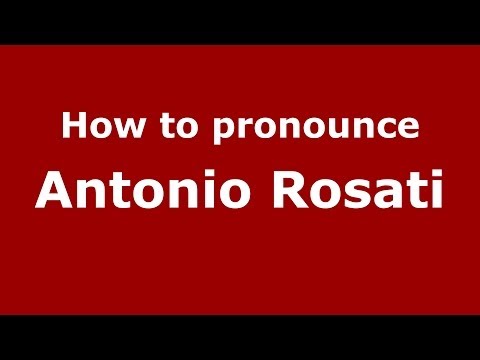 How to pronounce Antonio Rosati (Italian/Italy)  - PronounceNames.com
