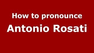 How to pronounce Antonio Rosati