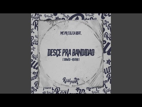 Desce pra Bandidão (Slowed + Reverb)