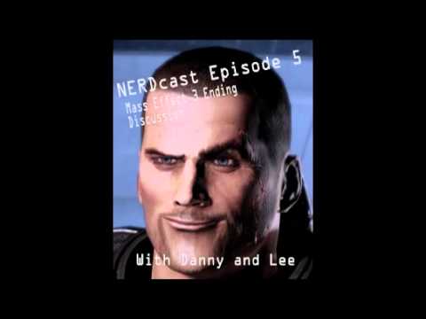 NERDcast Episode 5: Mass Effect 3 Ending Discussion with Danny and Lee