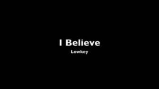 Lowkey - I Believe (Lyrics in description)
