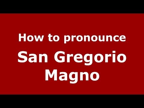 How to pronounce San Gregorio Magno (Italian/Italy) - PronounceNames.com