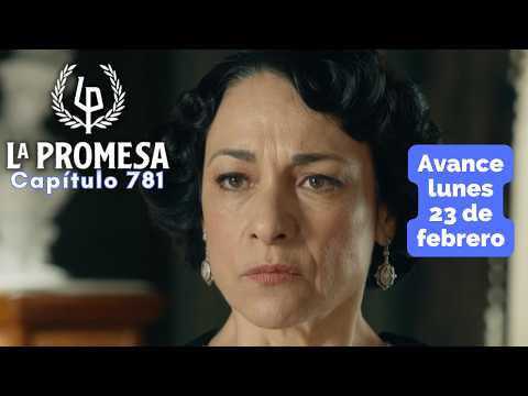 LA PROMESA Avance Capítulo 781 lunes 23 febrero LEOCADIA enfrenta el ultimátum de ALONSO #lapromesa