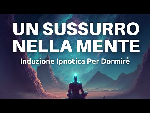 Induzione Ipnotica - Un Sussurro Nella Mente - Meditazione Guidata ASMR
