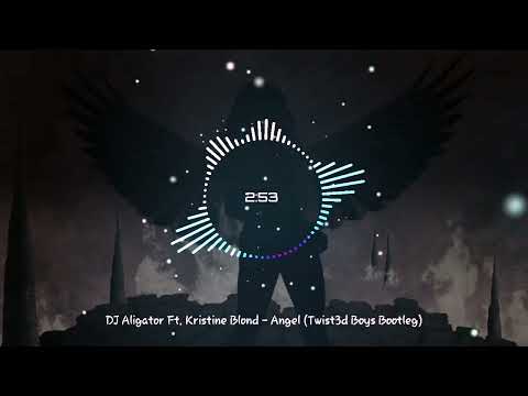 DJ Aligator Ft. Kristine Blond - Angel (Twist3d Boys Bootleg)