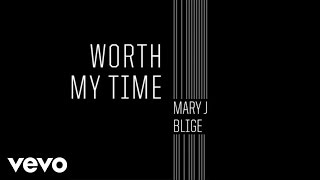 Mary J. Blige - Worth My Time (Audio)