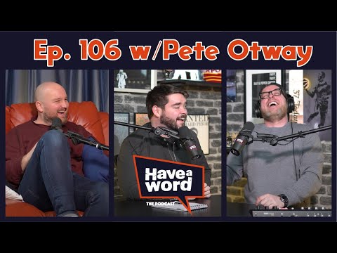 Pete Otway | Have A Word Podcast #106