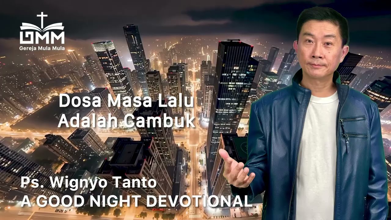 a Good Night Devotional | Dosa Masa Lalu Adalah Cambuk | Ps. Wignyo Tanto