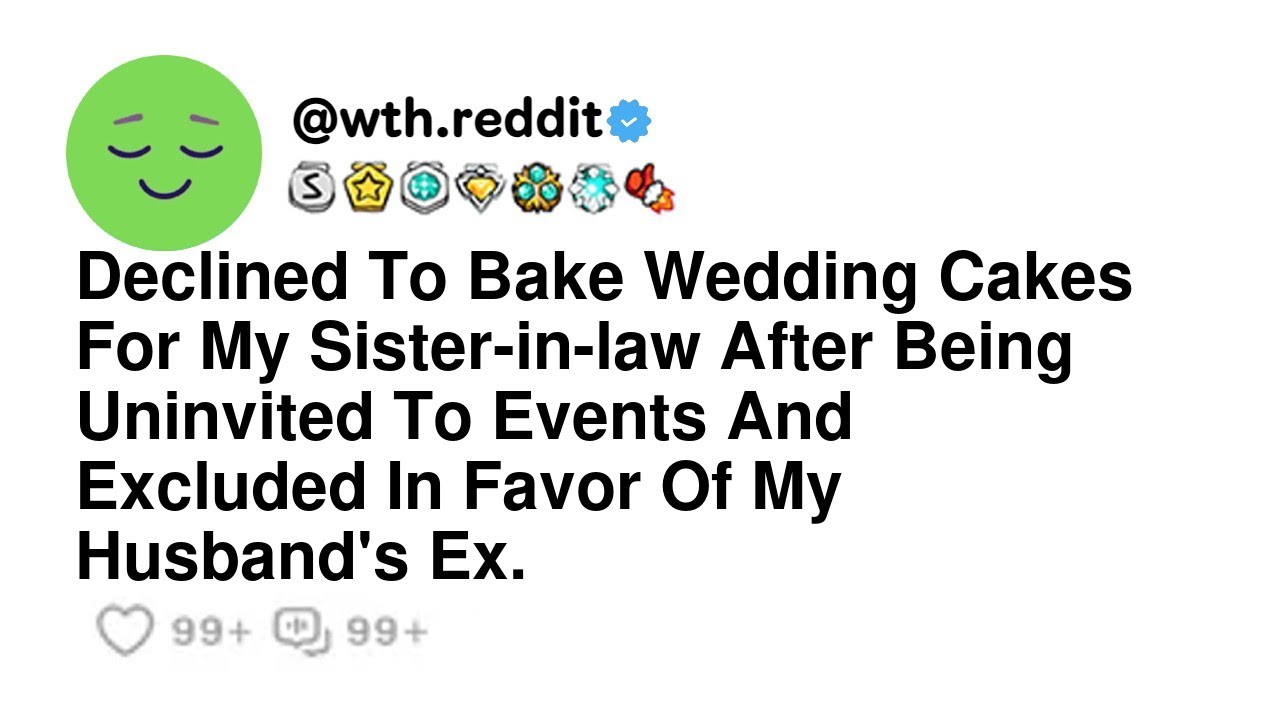 Declined To Bake Wedding Cakes For My Sister-in-law After Being Uninvited To Events And Excluded ...