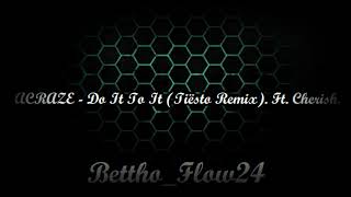 ACRAZE - Do It To It (Tiësto Remix). Ft. Cherish. (Bettho_Flow24)