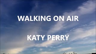 WALKING ON AIR - KATY PERRY (Lyrics)