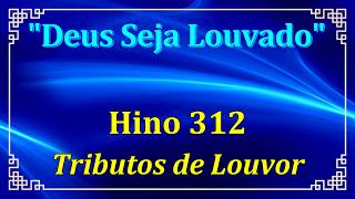 HINO 312 - TRIBUTOS DE LOUVOR - HINÁRIO CCB COM LETRAS