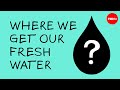 Where We Get Our Fresh Water Christiana Z Peppard