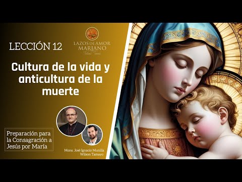 Lección 12: Cultura de Vida vs. anticultura de muerte | Consagración a Jesús por María en 33 días.