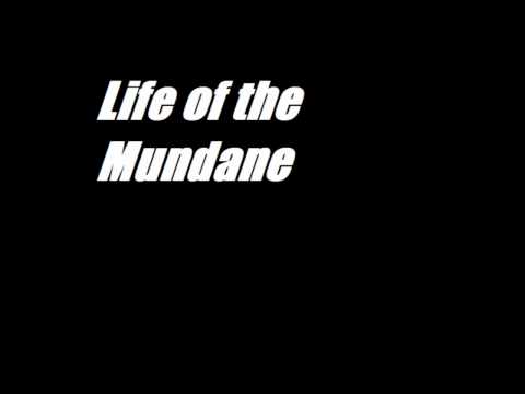 Life of the Mundane