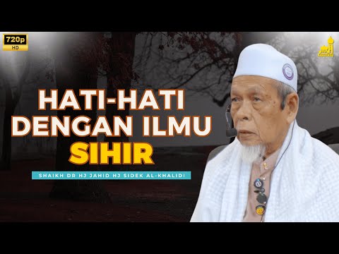 Jangan Terlibat Dengan Ilmu Sihir - Shaikh Dr Hj Jahid Hj Sidek Al-Khalidi