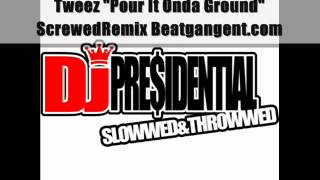 DJ Pre$idential Tweez Pour It Onda Ground Screwed Remix.wmv