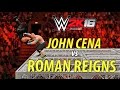 WWE 2K16 John Cena vs Roman Reigns H WWE 2K16 John Cena vs Roman Reigns H