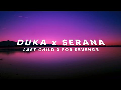 LAST CHILD x FOR REVENGE - DUKA x SERANA(Lirik)