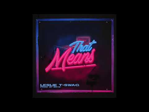 Leslie T-Swag - That Means (Audio slide)
