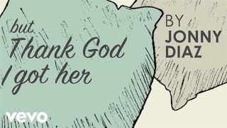 Jonny Diaz - Thank God I Got Her (Official Lyric V