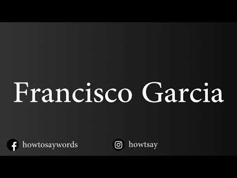 How To Pronounce Francisco Garcia