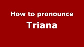 How to pronounce Triana
