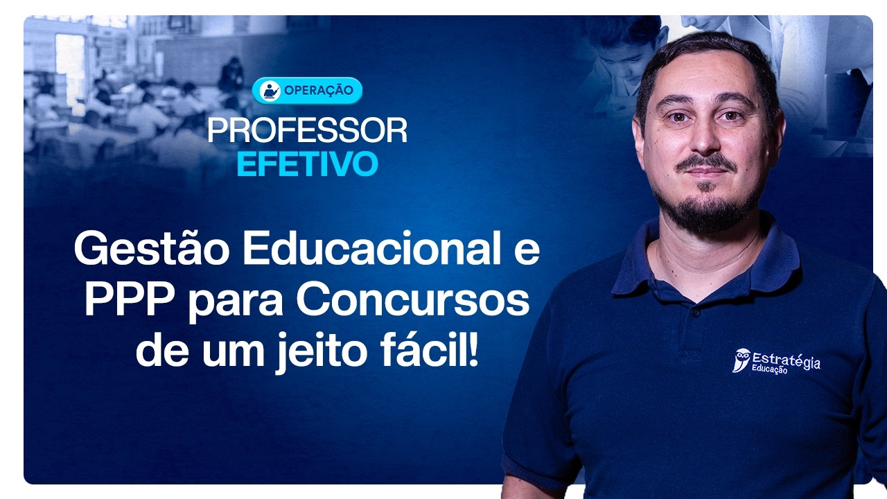 Gestão Educacional e PPP para Concursos de um jeito fácil! - Operação Professor Efetivo