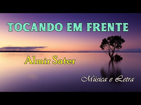 Tocando em Frente - Almir Sater (Música & Letra)