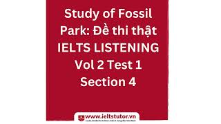 Study of Fossil Park Đề thi thật IELTS LISTENING Vol 2 Test 1 Section 4